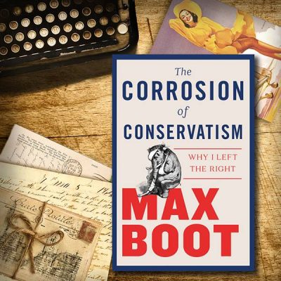 From The VG Bookshelf: Max Boot’s “The Corrosion Of Conservatism”