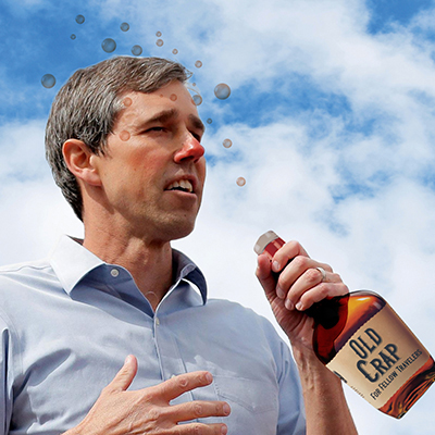 Beto, Go Home Already, You’re Drunk