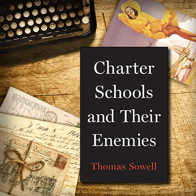 Charter Schools and Their Enemies Thomas Sowell