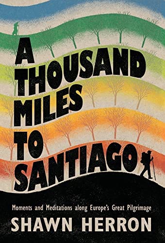 From the VG Bookshelf: A Thousand Miles to Santiago, by Shawn Herron