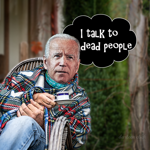 Biden’s Seeing Dead People Isn’t Funny, It’s Dangerous