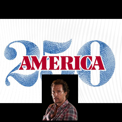 America 250 And Matthew McConnaughey!